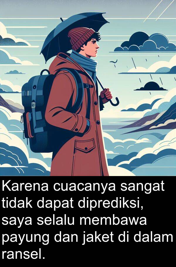 ransel: Karena cuacanya sangat tidak dapat diprediksi, saya selalu membawa payung dan jaket di dalam ransel.