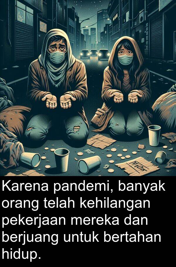 pandemi: Karena pandemi, banyak orang telah kehilangan pekerjaan mereka dan berjuang untuk bertahan hidup.