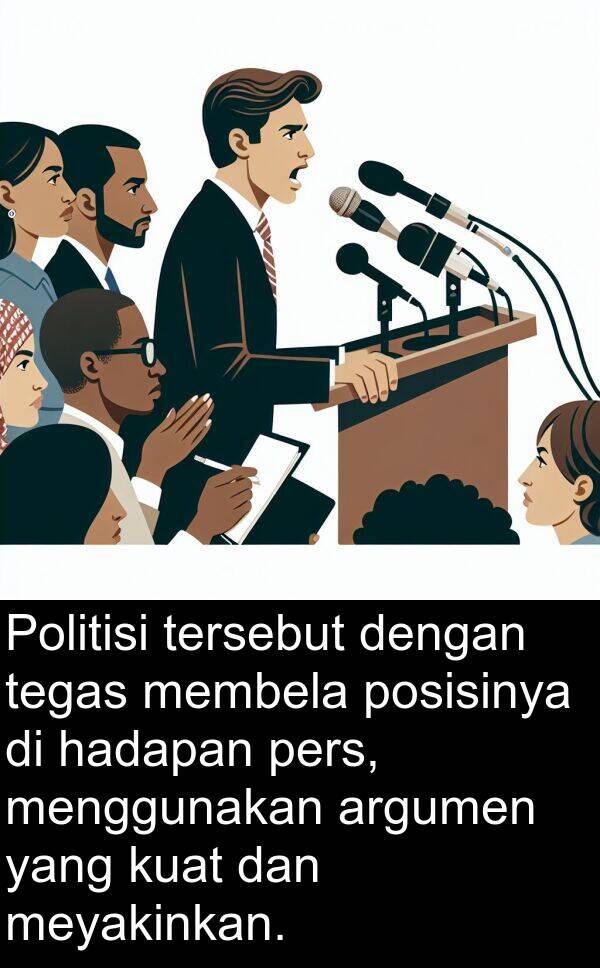 hadapan: Politisi tersebut dengan tegas membela posisinya di hadapan pers, menggunakan argumen yang kuat dan meyakinkan.