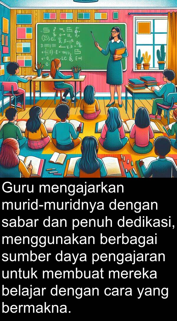 pengajaran: Guru mengajarkan murid-muridnya dengan sabar dan penuh dedikasi, menggunakan berbagai sumber daya pengajaran untuk membuat mereka belajar dengan cara yang bermakna.