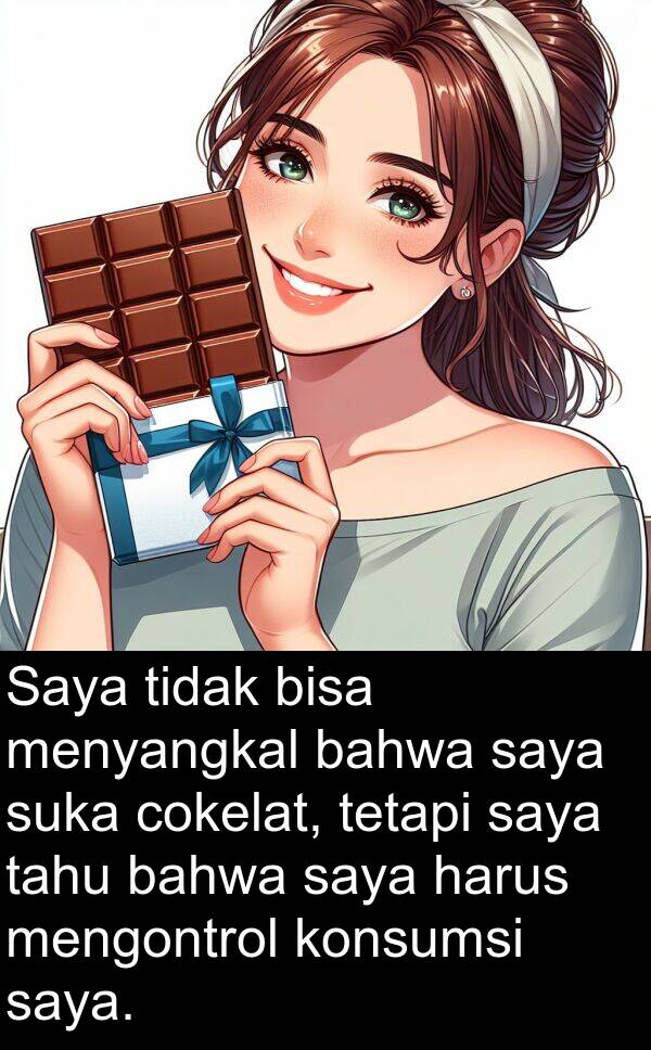 cokelat: Saya tidak bisa menyangkal bahwa saya suka cokelat, tetapi saya tahu bahwa saya harus mengontrol konsumsi saya.