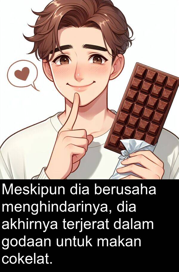 cokelat: Meskipun dia berusaha menghindarinya, dia akhirnya terjerat dalam godaan untuk makan cokelat.