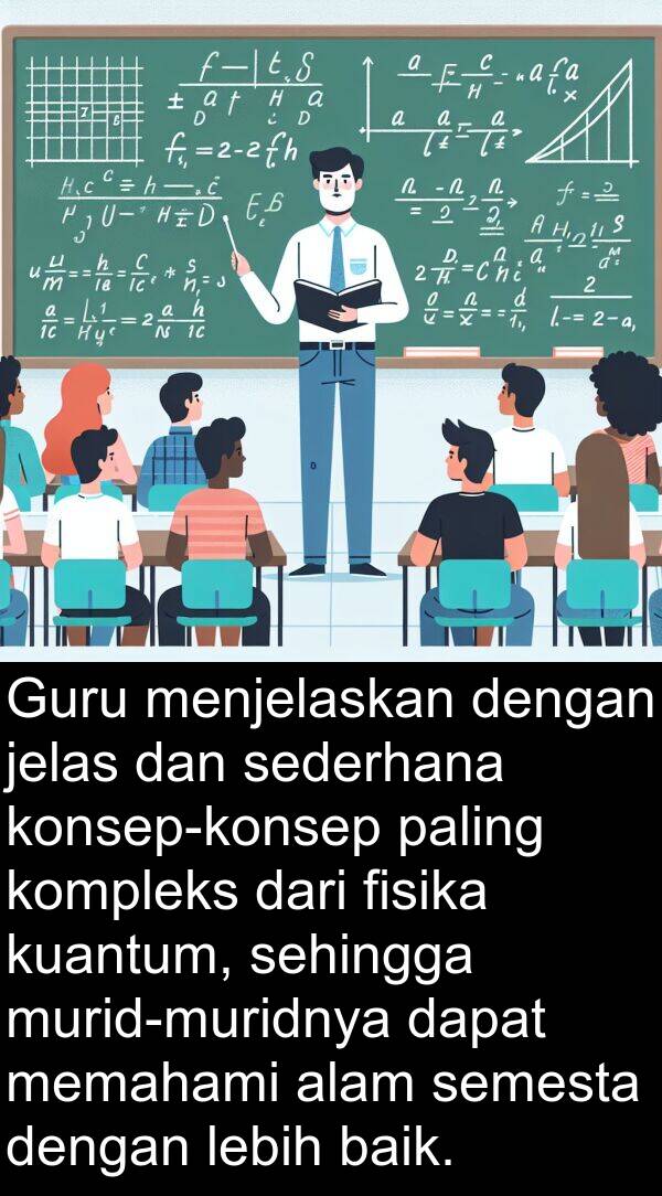 memahami: Guru menjelaskan dengan jelas dan sederhana konsep-konsep paling kompleks dari fisika kuantum, sehingga murid-muridnya dapat memahami alam semesta dengan lebih baik.