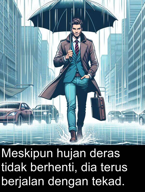 hujan: Meskipun hujan deras tidak berhenti, dia terus berjalan dengan tekad.