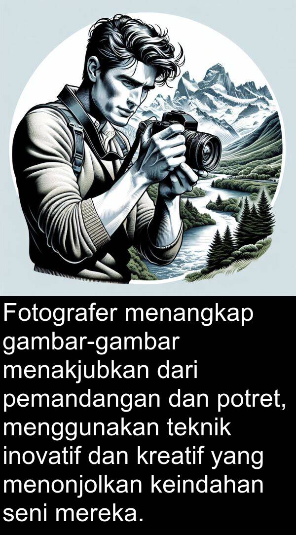 keindahan: Fotografer menangkap gambar-gambar menakjubkan dari pemandangan dan potret, menggunakan teknik inovatif dan kreatif yang menonjolkan keindahan seni mereka.