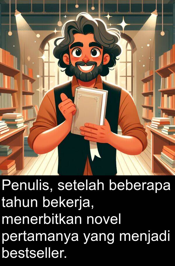 bekerja: Penulis, setelah beberapa tahun bekerja, menerbitkan novel pertamanya yang menjadi bestseller.