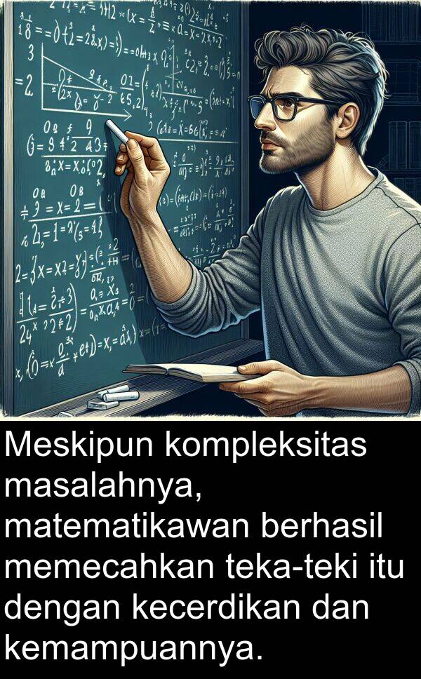 kecerdikan: Meskipun kompleksitas masalahnya, matematikawan berhasil memecahkan teka-teki itu dengan kecerdikan dan kemampuannya.