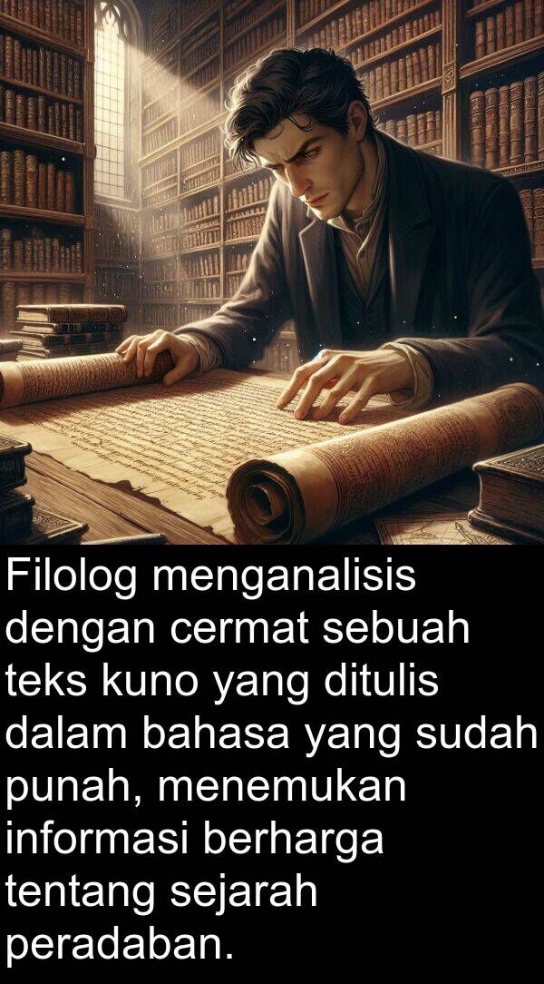 cermat: Filolog menganalisis dengan cermat sebuah teks kuno yang ditulis dalam bahasa yang sudah punah, menemukan informasi berharga tentang sejarah peradaban.