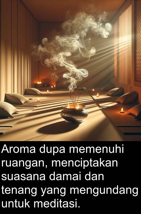 ruangan: Aroma dupa memenuhi ruangan, menciptakan suasana damai dan tenang yang mengundang untuk meditasi.