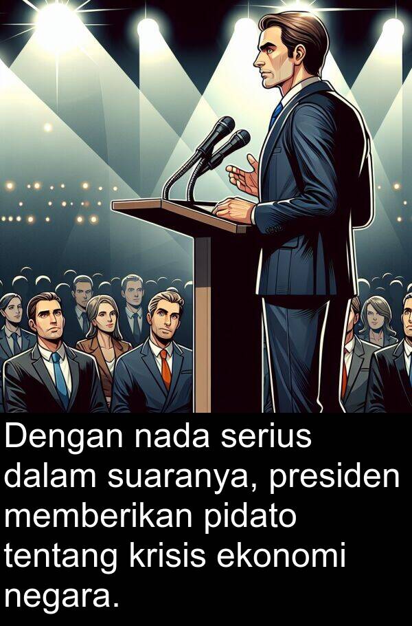 ekonomi: Dengan nada serius dalam suaranya, presiden memberikan pidato tentang krisis ekonomi negara.