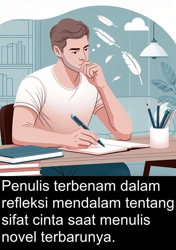 cinta: Penulis terbenam dalam refleksi mendalam tentang sifat cinta saat menulis novel terbarunya.