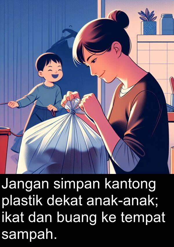 kantong: Jangan simpan kantong plastik dekat anak-anak; ikat dan buang ke tempat sampah.