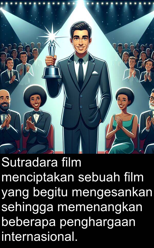 begitu: Sutradara film menciptakan sebuah film yang begitu mengesankan sehingga memenangkan beberapa penghargaan internasional.