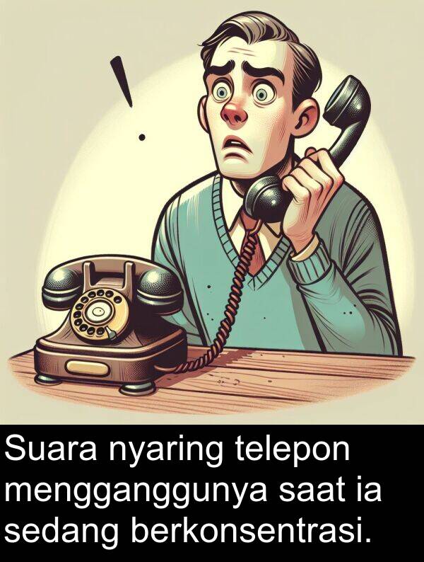 telepon: Suara nyaring telepon mengganggunya saat ia sedang berkonsentrasi.