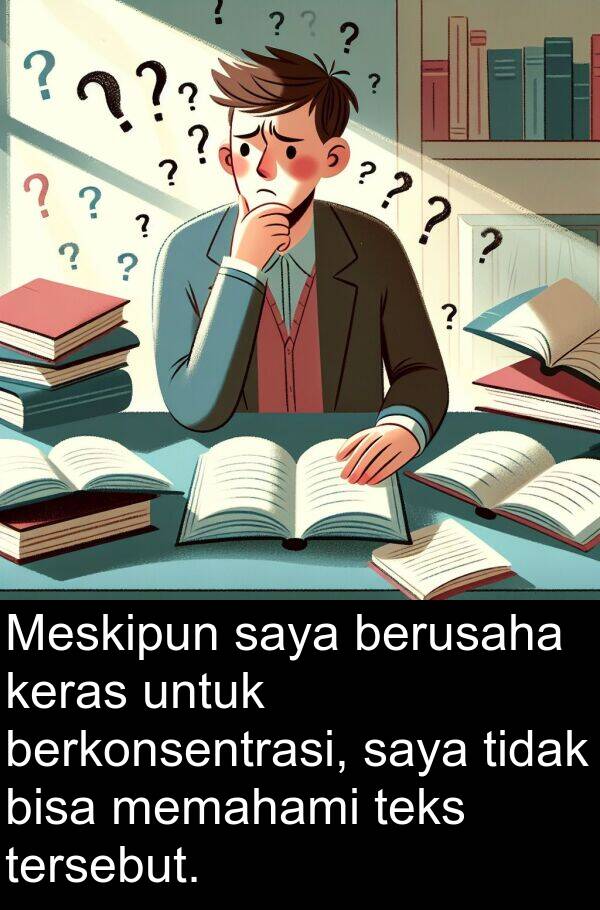 memahami: Meskipun saya berusaha keras untuk berkonsentrasi, saya tidak bisa memahami teks tersebut.