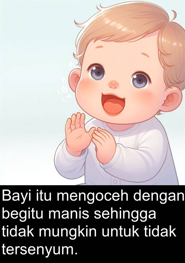 begitu: Bayi itu mengoceh dengan begitu manis sehingga tidak mungkin untuk tidak tersenyum.