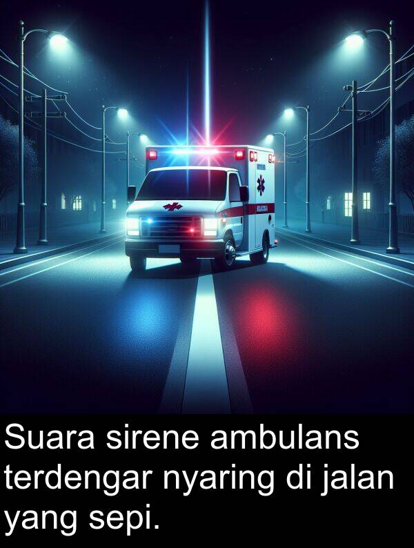 nyaring: Suara sirene ambulans terdengar nyaring di jalan yang sepi.