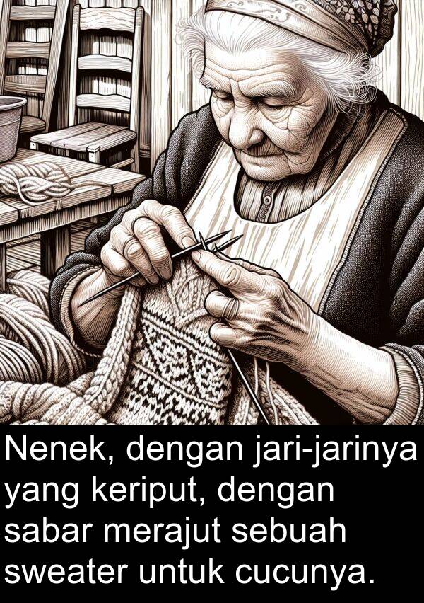 cucunya: Nenek, dengan jari-jarinya yang keriput, dengan sabar merajut sebuah sweater untuk cucunya.