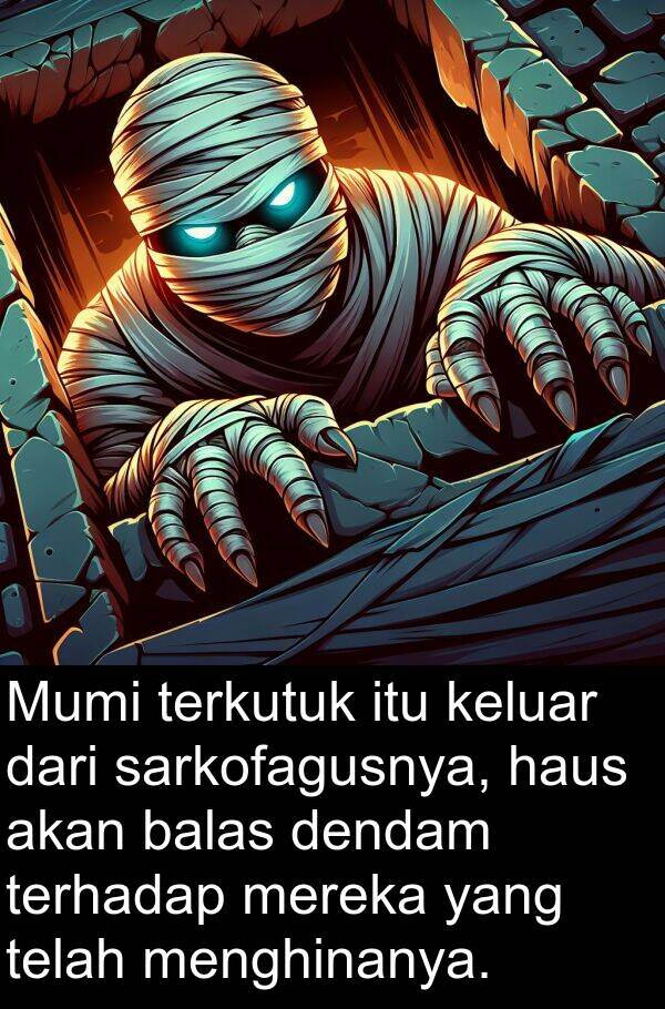 haus: Mumi terkutuk itu keluar dari sarkofagusnya, haus akan balas dendam terhadap mereka yang telah menghinanya.