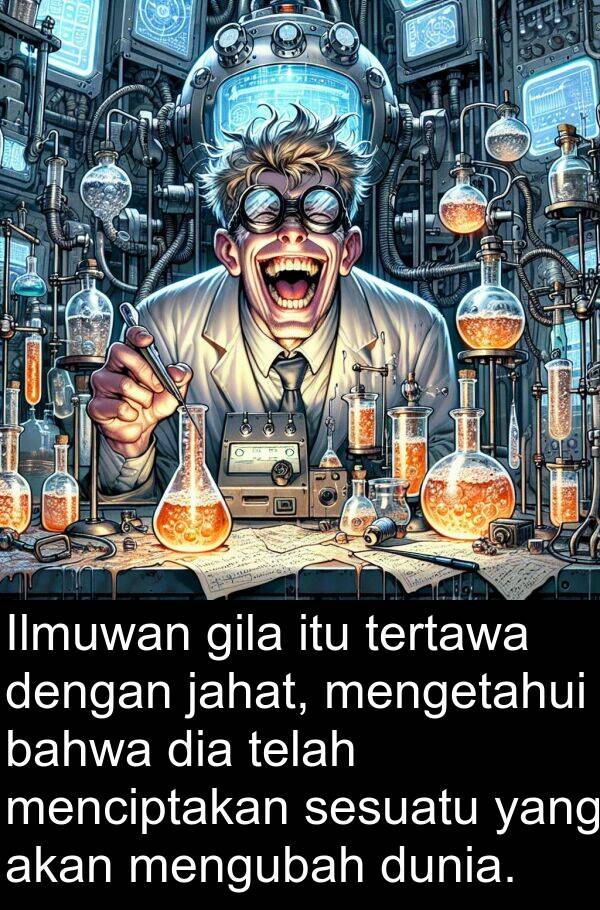 gila: Ilmuwan gila itu tertawa dengan jahat, mengetahui bahwa dia telah menciptakan sesuatu yang akan mengubah dunia.