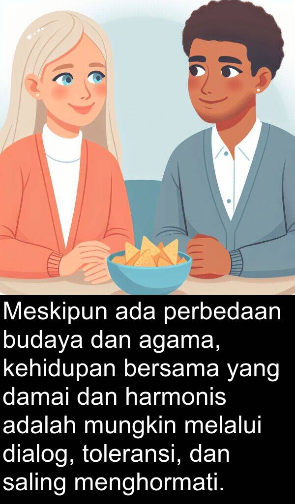 harmonis: Meskipun ada perbedaan budaya dan agama, kehidupan bersama yang damai dan harmonis adalah mungkin melalui dialog, toleransi, dan saling menghormati.