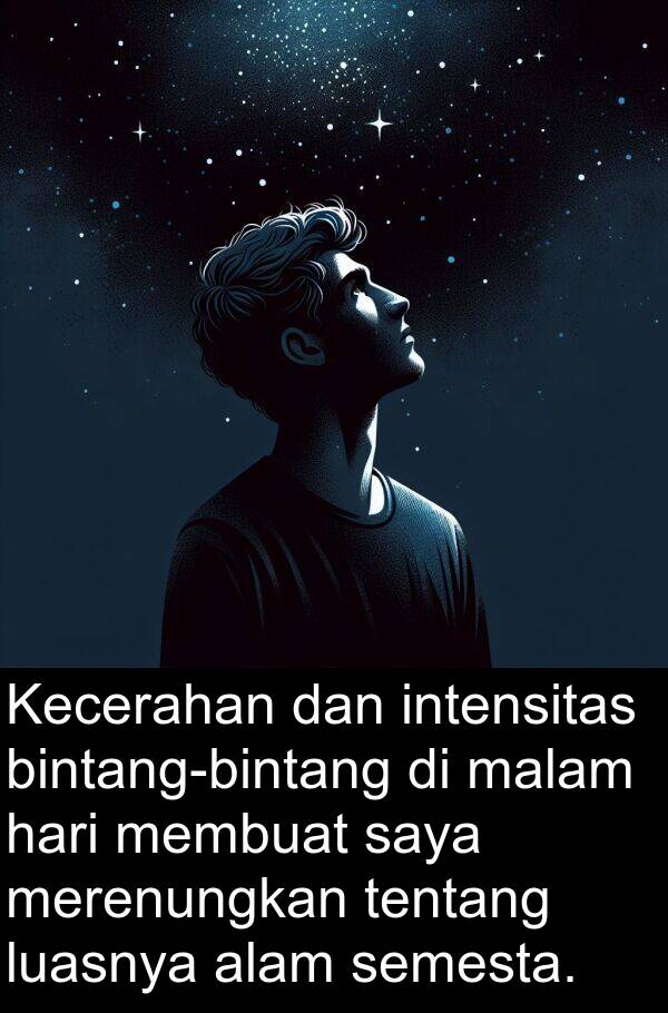 luasnya: Kecerahan dan intensitas bintang-bintang di malam hari membuat saya merenungkan tentang luasnya alam semesta.