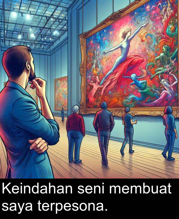 saya: Keindahan seni membuat saya terpesona.