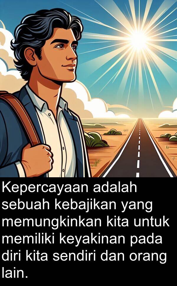 kebajikan: Kepercayaan adalah sebuah kebajikan yang memungkinkan kita untuk memiliki keyakinan pada diri kita sendiri dan orang lain.