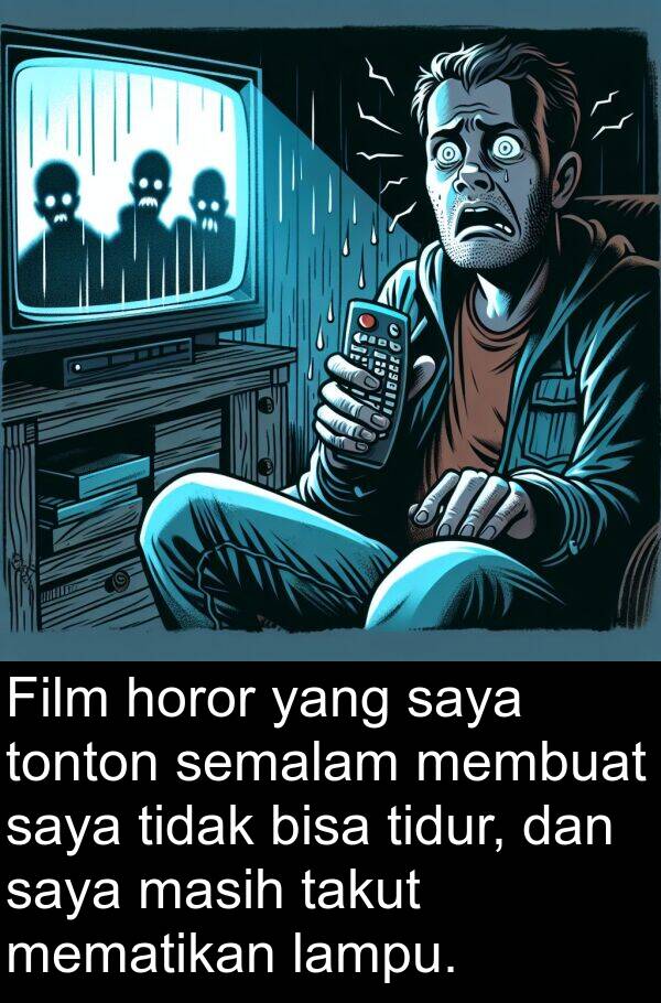 lampu: Film horor yang saya tonton semalam membuat saya tidak bisa tidur, dan saya masih takut mematikan lampu.