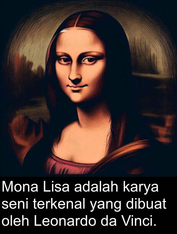 karya: Mona Lisa adalah karya seni terkenal yang dibuat oleh Leonardo da Vinci.