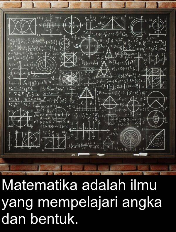 ilmu: Matematika adalah ilmu yang mempelajari angka dan bentuk.