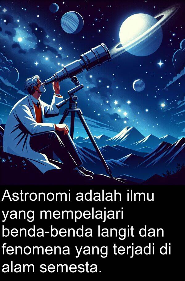 semesta: Astronomi adalah ilmu yang mempelajari benda-benda langit dan fenomena yang terjadi di alam semesta.