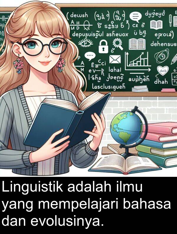 evolusinya: Linguistik adalah ilmu yang mempelajari bahasa dan evolusinya.