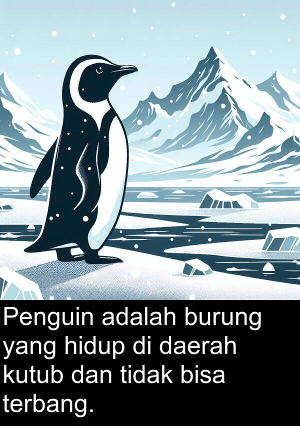 hidup: Penguin adalah burung yang hidup di daerah kutub dan tidak bisa terbang.