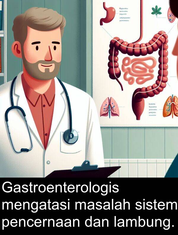 lambung: Gastroenterologis mengatasi masalah sistem pencernaan dan lambung.