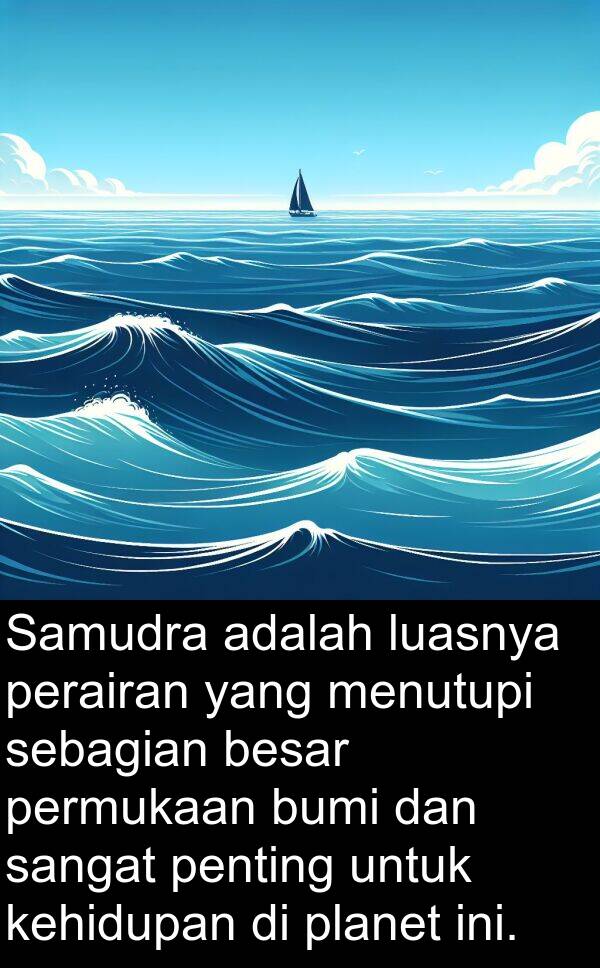 luasnya: Samudra adalah luasnya perairan yang menutupi sebagian besar permukaan bumi dan sangat penting untuk kehidupan di planet ini.