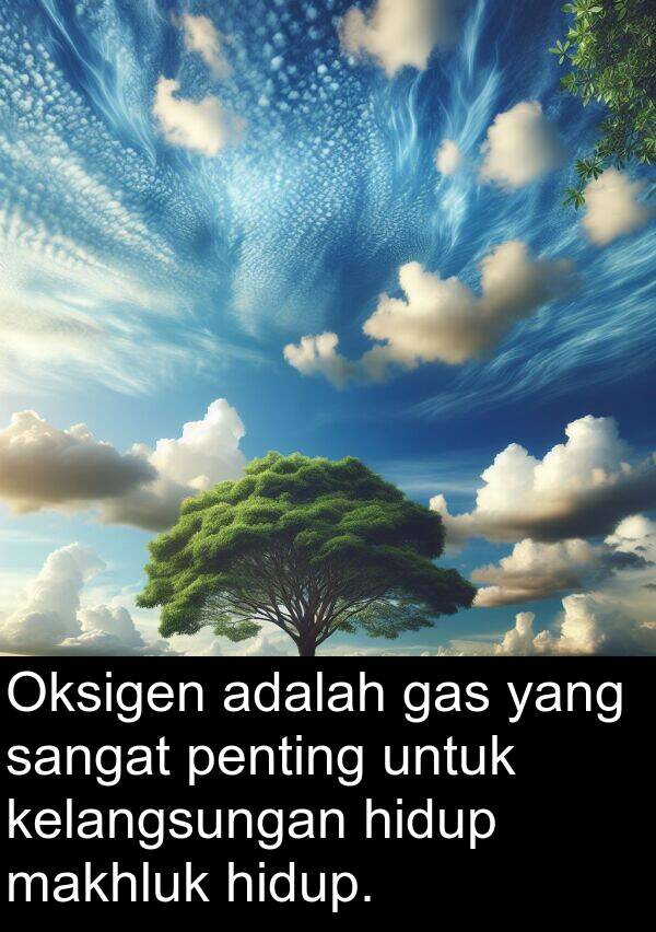 gas: Oksigen adalah gas yang sangat penting untuk kelangsungan hidup makhluk hidup.