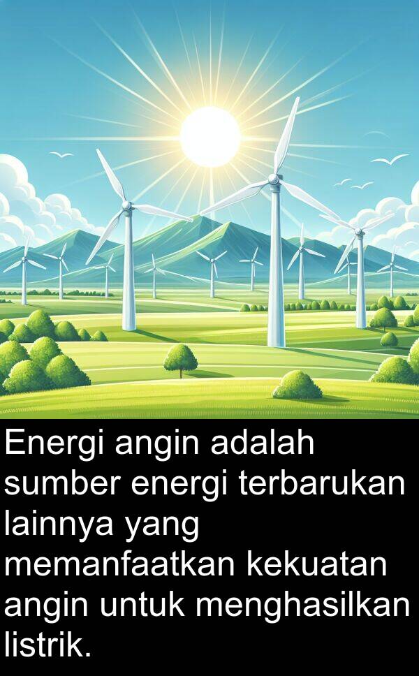 lainnya: Energi angin adalah sumber energi terbarukan lainnya yang memanfaatkan kekuatan angin untuk menghasilkan listrik.