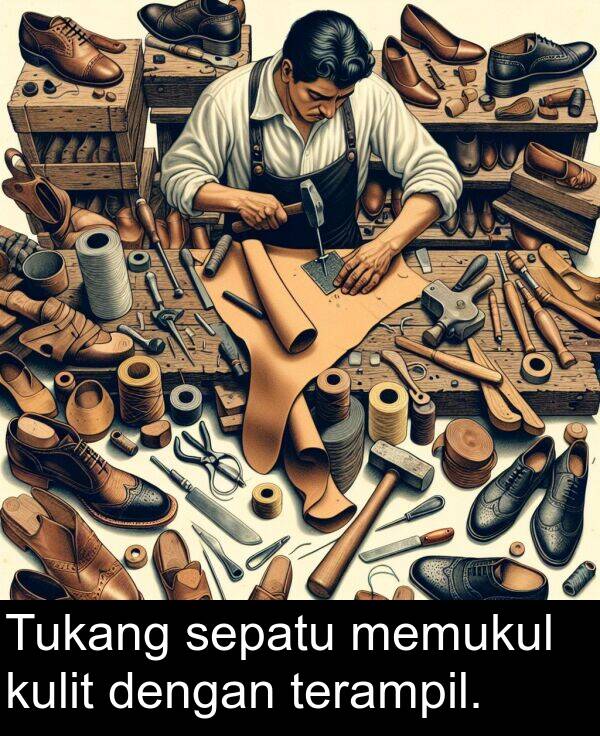 terampil: Tukang sepatu memukul kulit dengan terampil.