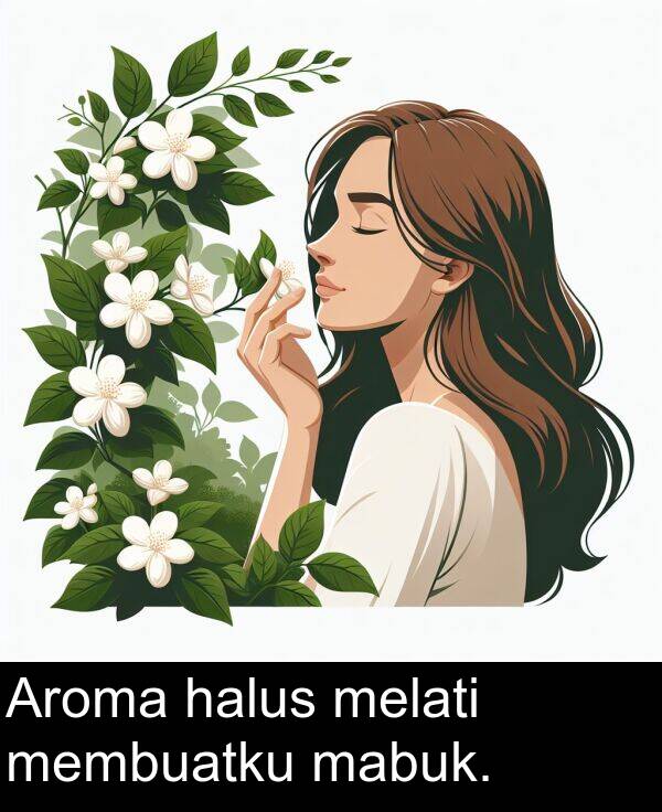 halus: Aroma halus melati membuatku mabuk.