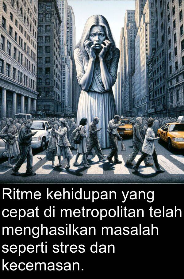 kecemasan: Ritme kehidupan yang cepat di metropolitan telah menghasilkan masalah seperti stres dan kecemasan.