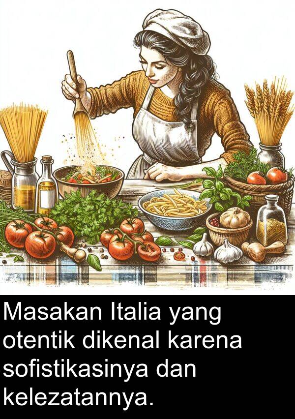 otentik: Masakan Italia yang otentik dikenal karena sofistikasinya dan kelezatannya.