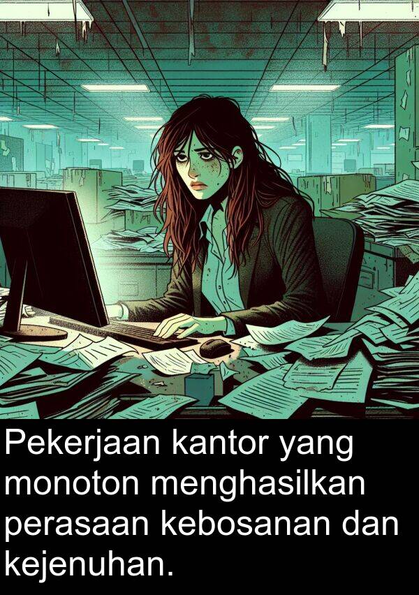 kejenuhan: Pekerjaan kantor yang monoton menghasilkan perasaan kebosanan dan kejenuhan.