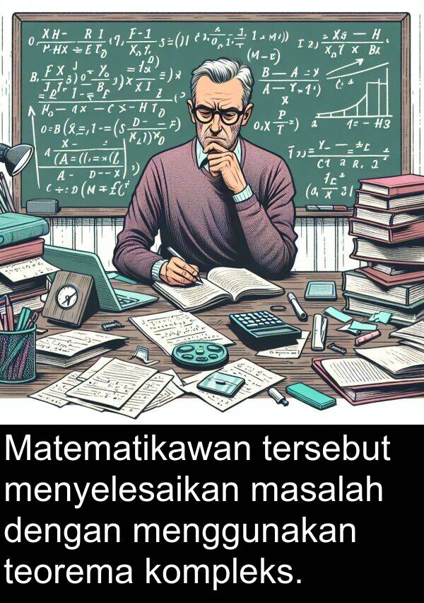 masalah: Matematikawan tersebut menyelesaikan masalah dengan menggunakan teorema kompleks.