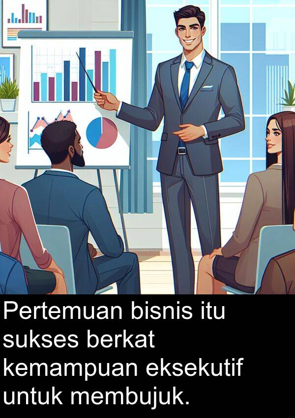 eksekutif: Pertemuan bisnis itu sukses berkat kemampuan eksekutif untuk membujuk.