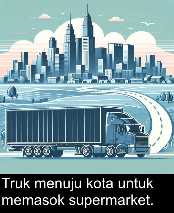 untuk: Truk menuju kota untuk memasok supermarket.