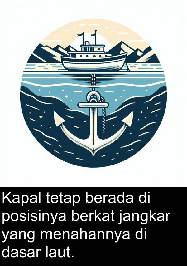 laut: Kapal tetap berada di posisinya berkat jangkar yang menahannya di dasar laut.