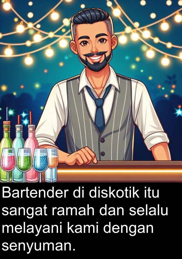 ramah: Bartender di diskotik itu sangat ramah dan selalu melayani kami dengan senyuman.