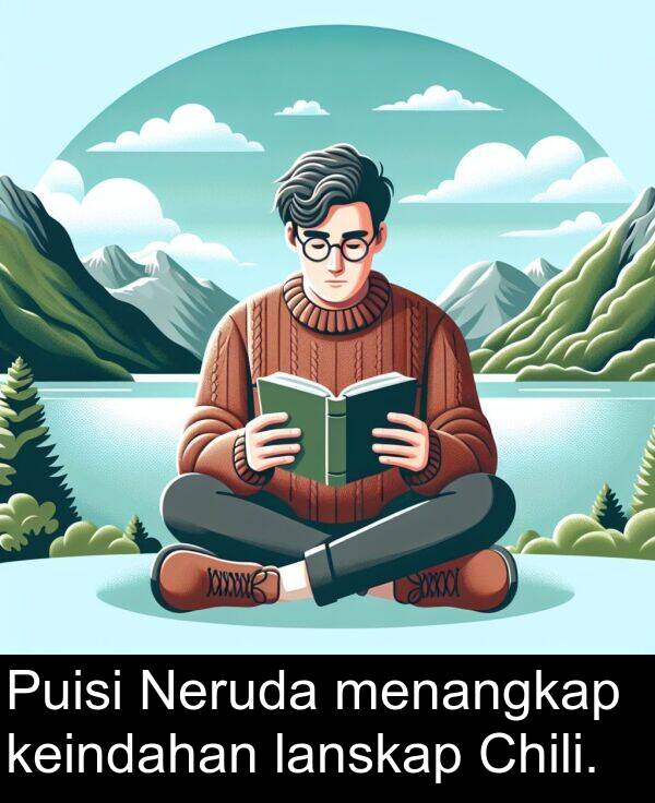 keindahan: Puisi Neruda menangkap keindahan lanskap Chili.