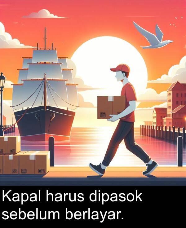 harus: Kapal harus dipasok sebelum berlayar.